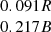 $ \begin{array}{c} 0.091 R\\ 0.217 B\\ \end{array} $