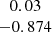 $ \begin{array}{c}0.03\\ -0.874\\ \end{array} $