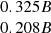 $ \begin{array}{c}0.325 B\\ 0.208 B\\ \end{array} $