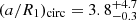 $ (a/R_1)_{\mathrm{circ}} = 3.8_{-0.3}^{+4.7} $