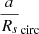 $ \frac{a}{R_s}_{\mathrm{circ}} $