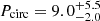 $ P_{\mathrm{circ}} = 9.0_{-2.0}^{+5.5} $