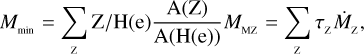 ${M_{\min }} = \mathop {\mathop \sum \nolimits^ }\limits_{\rm{z}} {\rm{Z}}/{\rm{H}}({\rm{e}}){{{\rm{A}}({\rm{Z}})} \over {{\rm{A}}({\rm{H}}({\rm{e}}))}}{M_{Mz}} = \mathop {\mathop \sum \nolimits^ }\limits_{\rm{z}} {\tau _{\rm{z}}}{{\dot M}_{\rm{Z}}},$