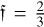 $\[\mathfrak{f}=\frac{2}{3}\]$