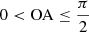$ 0 < \mathrm{OA} \leq \frac{\pi}{2} $