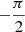 $ -\frac{\pi}{2} $