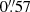 $ 0{{\overset{\prime\prime}{.}}}57 $