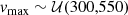 $$ \begin{aligned} v_{\mathrm{max}}&\sim \mathcal{U} (300,550) \end{aligned} $$