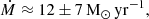 $$ \begin{aligned} \dot{M} \approx 12\pm 7\,\mathrm{M}_{\odot }\,\mathrm{yr}^{-1}, \end{aligned} $$