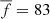 $ \overline{f} = 83 $