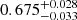 $ 0.675^{+0.028}_{-0.033} $