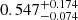 $ 0.547^{+0.174}_{-0.074} $