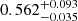 $ 0.562^{+0.093}_{-0.035} $
