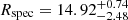 $ R_{\mathrm{spec}} = 14.92^{+0.74}_{-2.48} $