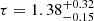 $ \tau = 1.38^{+0.32}_{-0.15} $