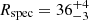 $ R_{\mathrm{spec}} = 36^{+4}_{-3} $