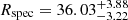 $ R_{\mathrm{spec}} = 36.03^{+3.88}_{-3.22} $