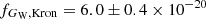 $ f_{G_{\mathrm{W}},\rm Kron} = 6.0 \pm 0.4 \times 10^{-20} $