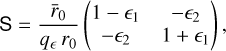 ${\rm{S}} = {{{{\bar r}_0}} \over {{q_}{r_0}}}\left( {\matrix{ {1 - {_1}} & { - {_2}} \cr { - {_2}} & {1 + {_1}} \cr } } \right),$