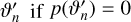 $\vartheta _n^\prime {\rm{ if }}p\left( {\vartheta _n^\prime } \right) = 0$