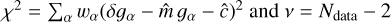 ${\chi ^2} = \sum\limits_\alpha {{w_\alpha }} {\left( {\delta {g_\alpha } - \hat m{g_\alpha } - \hat c} \right)^2}{\rm{ and }}v = {N_{{\rm{data }}}} - 2$