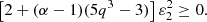 $$ \begin{aligned} \left[2 + (\alpha -1)(5q^3-3)\right]\varepsilon _2^2 \ge 0. \end{aligned} $$