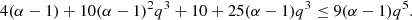 $$ \begin{aligned} 4(\alpha -1) + 10(\alpha -1)^2q^3 + 10 + 25(\alpha -1) q^3 \le 9(\alpha -1) q^5. \end{aligned} $$