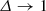 $ \varDelta \rightarrow 1 $