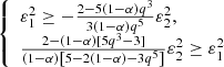 $$ \begin{aligned} \left\{ \begin{array}{ll} \varepsilon _1^2\ge -\frac{2-5(1-\alpha )q^3}{3(1-\alpha )q^5}\varepsilon _2^2,\\ \frac{2-(1-\alpha )[5q^3-3]}{(1-\alpha )\left[5-2(1-\alpha )-3q^5\right]}\varepsilon _2^2 \ge \varepsilon _1^2 \end{array}\right. \end{aligned} $$