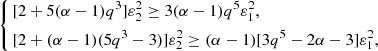 $$ \left \{\begin{aligned} &[2+5(\alpha -1) q^3] \varepsilon _2^2 \ge 3(\alpha -1) q^5\varepsilon _1^2, \\ &[2+(\alpha -1)(5q^3-3)] \varepsilon _2^2 \ge (\alpha -1)[3q^5-2\alpha -3]\varepsilon _1^2, \end{aligned}\right. $$