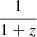$ \frac{1}{1+z} $