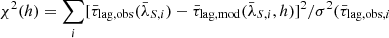$ \chi^2(h)=\sum_{i} [\bar{\tau}_{\mathrm{lag,obs}} (\bar{\lambda}_{S,i}) - \bar{\tau}_{\mathrm{lag,mod}} (\bar{\lambda}_{S,i},h)]^2/\sigma^2( \bar{\tau}_{\mathrm{lag,obs},i} $