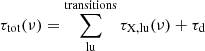 $$ \begin{aligned} \tau _{\rm tot}(\nu ) = \sum _{\rm lu}^\mathrm{transitions} \tau _{\rm X,lu} (\nu ) + \tau _{\rm d} \end{aligned} $$