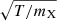 $ \sqrt{T/m_{\mathrm{X}}} $