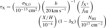 $$ \begin{aligned} \tau _{\mathrm{X}} &= \left(\frac{\sigma _{\rm X,0}}{10^{-13}\,\mathrm{cm}^2}\right) \left(\frac{b}{20\,{\mathrm{km\,s}^{-1}}}\right)^{-1} \left(\frac{f_{\rm X^+}}{f_{\rm HI}}\right)\nonumber \\& \qquad \qquad \qquad \qquad \left(\frac{X/H}{10^{-4}}\right) (1-\delta _{\rm X}) \left(\frac{N_{\rm HI}}{10^{17}\,\mathrm{cm}^{-2}}\right) \end{aligned} $$