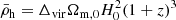 $$ \begin{aligned} \bar{\rho }_{\rm h} = \Delta _{\rm vir} \Omega _{\rm m,0} H^2_{\rm 0}(1+z)^3 \end{aligned} $$