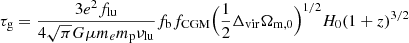 $$ \begin{aligned} \tau _{\rm g} = \frac{3 e^2 f_{\rm lu}}{4 \sqrt{\pi } G \mu m_e m_{\rm p} \nu _{\rm lu}} f_{\rm b} f_{\rm CGM} \Bigl (\frac{1}{2}\Delta _{\rm vir} \Omega _{\rm m,0}\Bigl )^{1/2} H_{\rm 0}(1+z)^{3/2} \end{aligned} $$