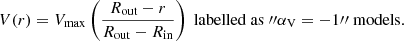 $$ \begin{aligned} V(r) = V_{\rm max} \left(\frac{R_{\rm out} - r}{R_{\rm out} - R_{\rm in}}\right)\ \mathrm{labelled\ as}\ {{\prime \prime }}\alpha _{\rm {V}} = -1{{\prime \prime }}\ \mathrm{models}. \end{aligned} $$