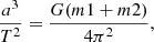 $$ \begin{aligned} \frac{a^3}{T^2} = \frac{G(m1+m2)}{4\pi ^2}, \end{aligned} $$