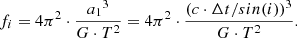 $$ \begin{aligned} f_i = 4\pi ^2 \cdot \frac{{a_1}^3}{G\cdot T^2} = 4\pi ^2 \cdot \frac{{(c \cdot \Delta t / sin(i)})^3}{G\cdot T^2}. \end{aligned} $$