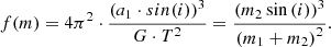 $$ \begin{aligned} f(m) = 4\pi ^2 \cdot \frac{{(a_1 \cdot sin(i))}^3}{G\cdot T^2} = \frac{{(m_2 \sin {(i)})}^3}{{(m_1 + m_2)}^2}. \end{aligned} $$