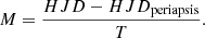 $$ \begin{aligned} M = \frac{HJD - HJD_{\rm periapsis}}{T}. \end{aligned} $$