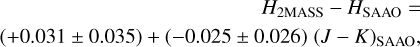 $\matrix{ \hfill {{H_{2{\rm{MASS}}}} - {H_{{\rm{SAAO}}}} = } \cr \hfill {( + 0.031 \pm 0.035) + ( - 0.025 \pm 0.026){{(J - K)}_{{\rm{SAAO}}}},} \cr } $