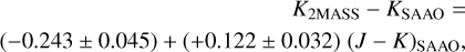 $\matrix{ \hfill {{K_{2{\rm{MASS}}}} - {K_{{\rm{SAAO}}}} = } \cr \hfill {( - 0.243 \pm 0.045) + ( + 0.122 \pm 0.032){{(J - K)}_{{\rm{SAAO}}}},} \cr } $