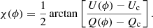 $$ \begin{aligned} \chi (\phi ) = \frac{1}{2} \arctan \left[ \frac{U(\phi )-U_{\rm c}}{Q(\phi )-Q_{\rm c}}\right] . \end{aligned} $$