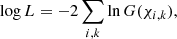$$ \begin{aligned} \log L= -2 \sum _{i,k} \ln G(\chi _{i,k}) , \end{aligned} $$