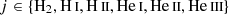 $ j\in \{{\mathrm{H}}_{2}, {\mathrm{H}\,\textsc{i}}, {\mathrm{H}\,\textsc{ii}}, {\mathrm{He}\,\textsc{i}}, {\mathrm{He}\,\textsc{ii}}, {\mathrm{He}\,\textsc{iii}}\} $