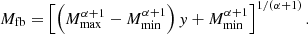 $$ \begin{aligned} M_{\rm fb} = \left[\left(M_{\rm max}^{\alpha +1}-M_{\rm min}^{\alpha +1}\right)y+M_{\rm min}^{\alpha +1}\right]^{1/(\alpha +1)}. \end{aligned} $$
