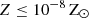 $ Z\leq10^{-8}\,\mathrm{Z}_{\odot} $