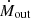 $ \dot{M}_{\mathrm{out}} $